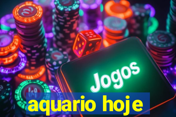 aquario hoje